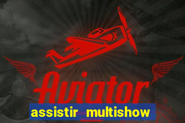 assistir multishow ao vivo de graca